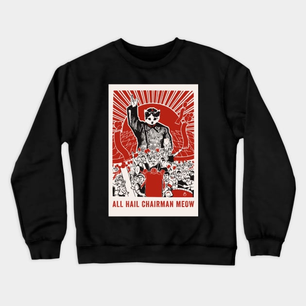 All Hail Chairman Meow Crewneck Sweatshirt by n23tees